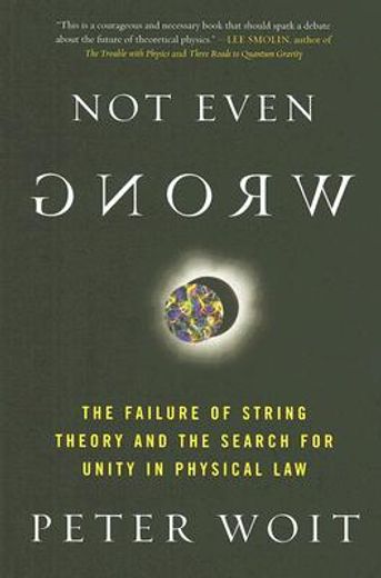not even wrong,the failure of string theory and the search for unity in physical law