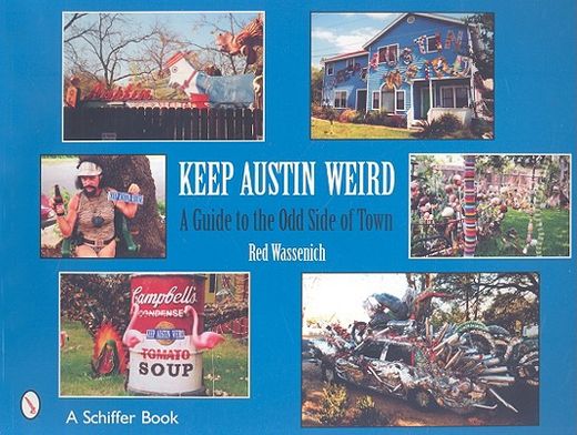 keep austin weird,a guide to the odd side of town