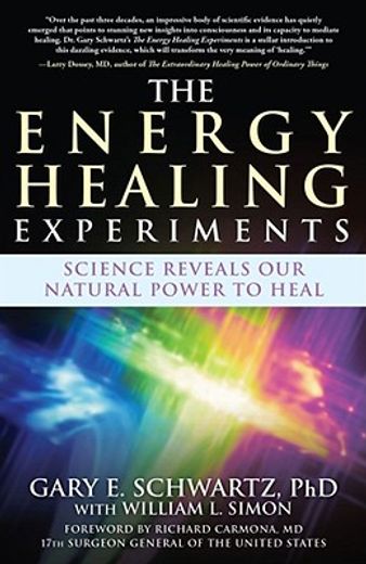 the energy healing experiments,science reveals our natural power to heal (en Inglés)
