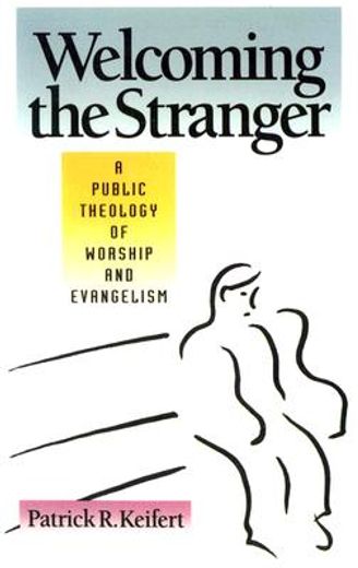 welcoming the stranger,a public theology of worship and evangelism