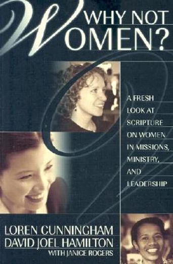why not women?,a fresh look at scripture on women in missions, ministry, and leadership (in English)