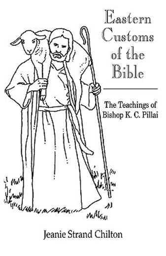 eastern customs of the bible,the teachings of bishop k. c. pillai (en Inglés)