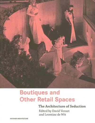 boutiques and other retail spaces,the architecture of seduction