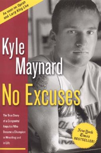 no excuses,the true story of a congenital amputee who became a champion in wrestling and in life