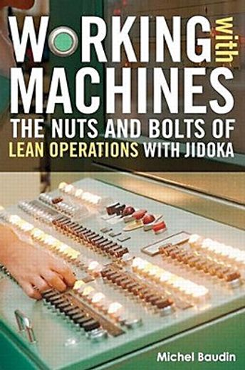 Working with Machines: The Nuts and Bolts of Lean Operations with Jidoka (en Inglés)