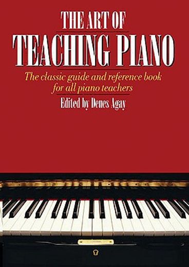 the art of teaching piano,the classic guide and reference book for all piano teachers
