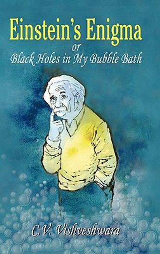 einstein´s enigma or black holes in my bubble bath