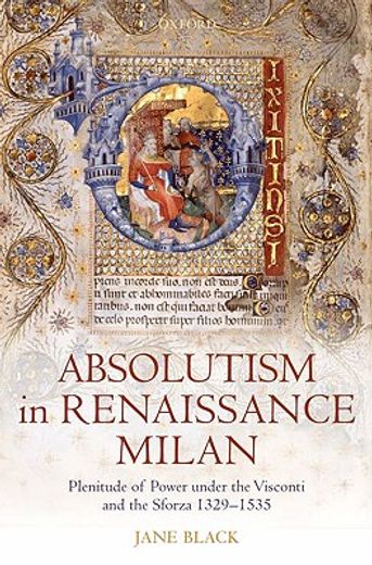 absolutism in renaissance milan,plenitude of power under the visconti and the sforza 1329-1535