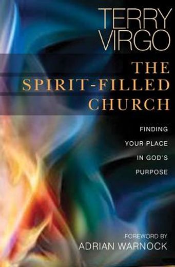 the spirit-filled church,finding your place in god`s purpose (en Inglés)