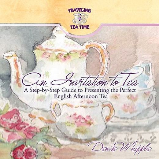 an invitation to tea,a step-by-step guide to presenting the perfect english afternoon tea