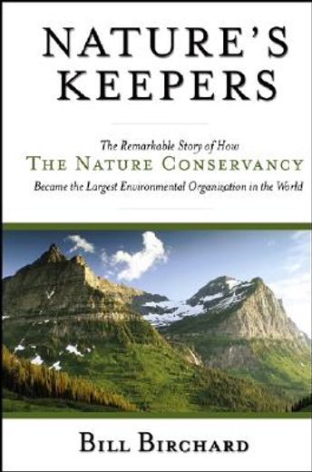 nature´s keepers,the remarkable story of how the nature conservancy became the largest environmental organization in