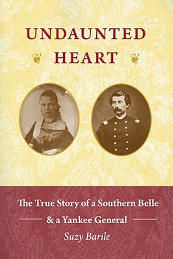 undaunted heart,the true love story of a southern belle & a yankee general