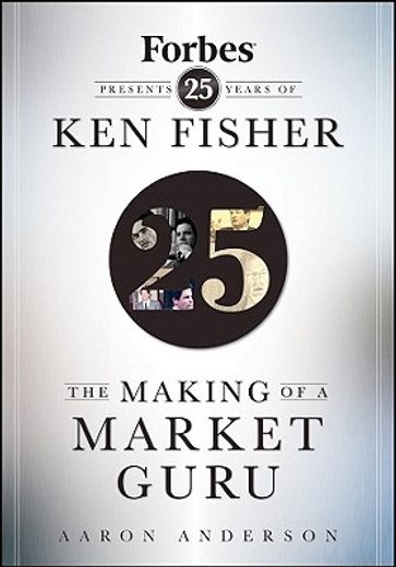 the making of a market guru,forbes presents 25 years of ken fisher
