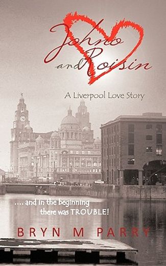 johno and roisin- a liverpool love story,and in the beginning there was trouble!