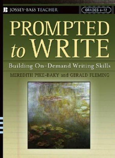 prompted to write,building on-demand writing skills, grades 6-12