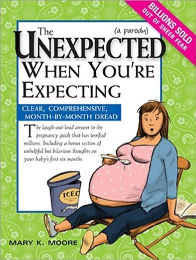 The Unexpected When You're Expecting: Clear, Comprehensive, Month-By-Month Dread (en Inglés)