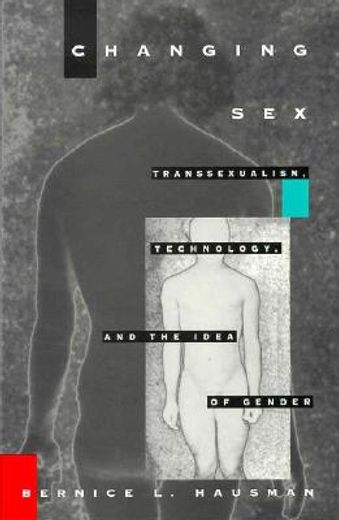 changing sex,transsexualism, technology, and the idea of gender