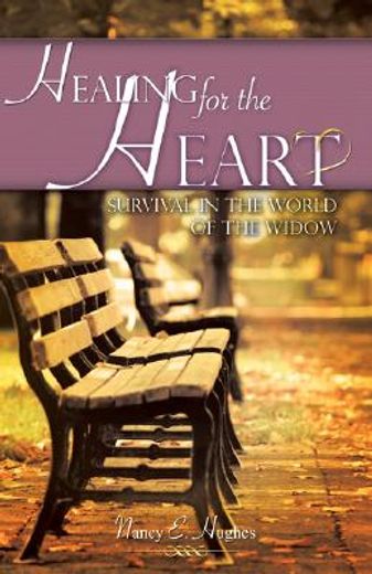 healing for the heart... a guide for survival in the world of the widow