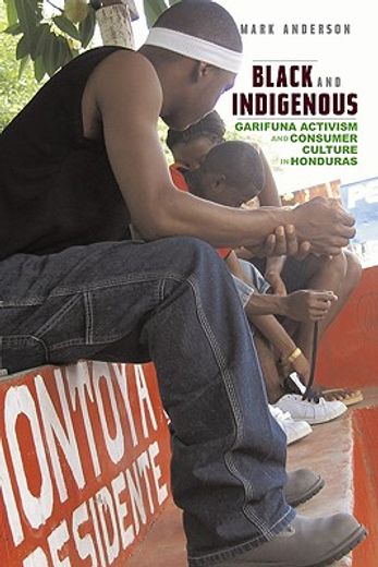 black and indigenous,garifuna activism and consumer culture in honduras