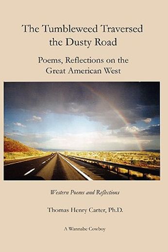 tumbleweed traversed the dusty road: poems, reflections on the great american west