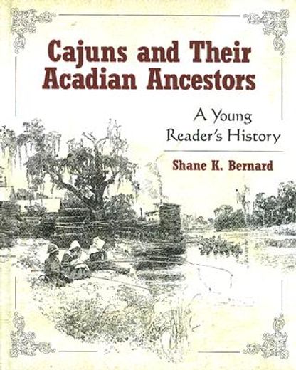 cajuns and their acadian ancestors,a young reader´s history