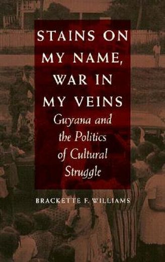 stains on my name, war in my veins,guyana and the politics of cultural struggle