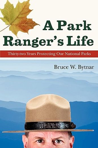 a park ranger ` s life: thirty-two years protecting our national parks