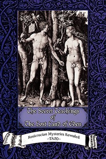 the secret teachings of the lost land of eden,rosicrucian mysteries revealed (en Inglés)