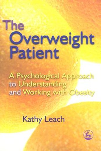 the overweight patient,a psychological approach to understanding and working with obesity