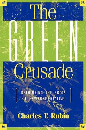 the green crusade,rethinking the roots of environmentalism