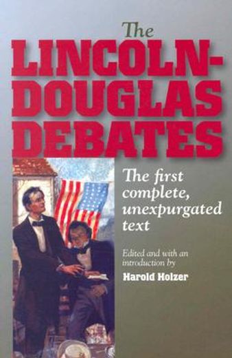 the lincoln-douglas debates,the first complete, unexpurgated text