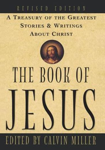 the book of jesus,a treasury of the greatest stories and writings about christ