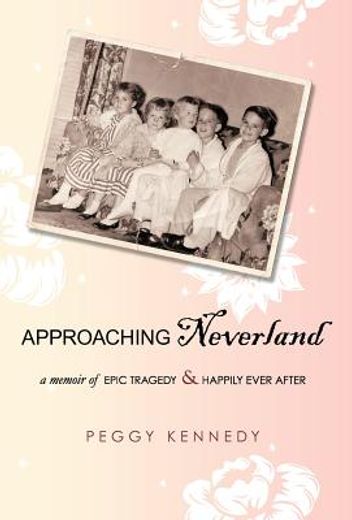 approaching neverland,a memoir of epic tragedy & happily ever after (en Inglés)