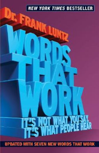 words that work,it´s not what you say, it´s what people hear (in English)