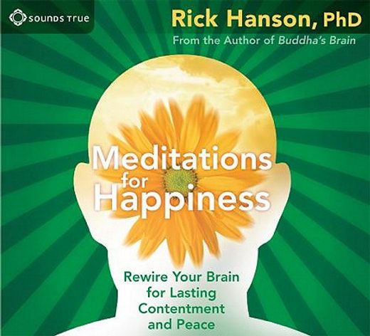 meditations for happiness,rewire your brain for lasting contentment and peace