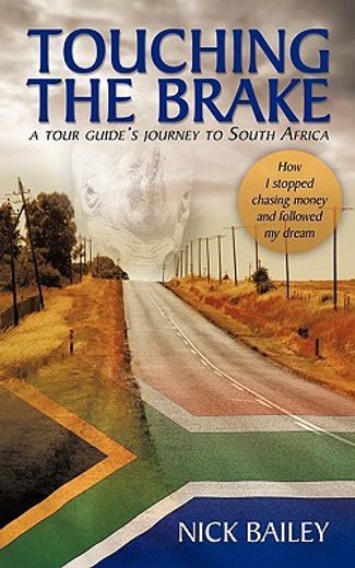 touching the brake - a tour guide´s journey to south africa,how i stopped chasing money and followed my dream