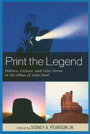 print the legend,politics, culture, and civic virtue in the films of john ford