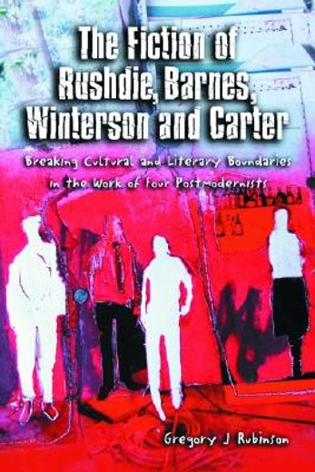 the fiction of rushdie, barnes, winterson and carter,breaking cultural and literary boundaries in the work of four postmodernists