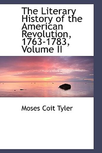 the literary history of the american revolution, 1763-1783, volume ii