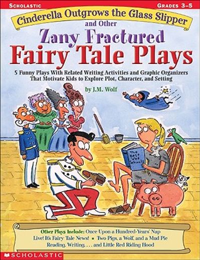 cinderella outgrows the glass slipper and other zany fractured fairy tale plays (en Inglés)