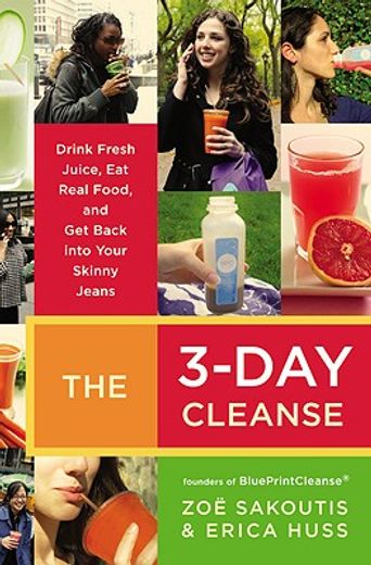 the 3-day cleanse,drink fresh juice, eat real food, and get back into your skinny jeans
