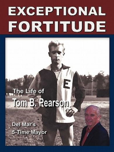 exceptional fortitude,the life of tom b. pearson
