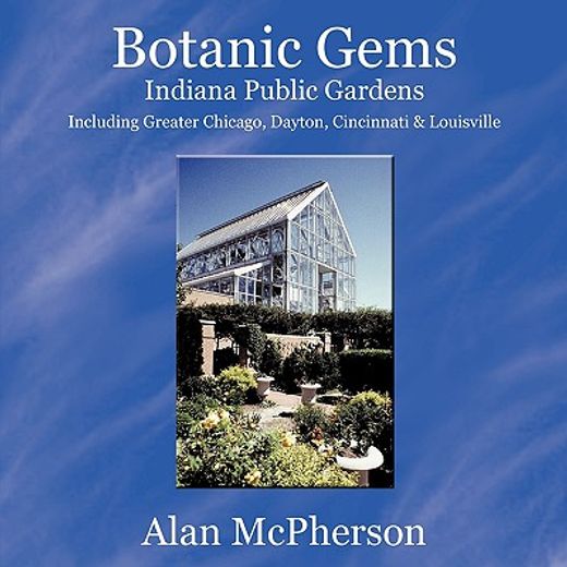 botanic gems indiana public gardens,including greater chicago, dayton, cincinnati & louisville (in English)