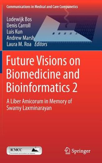 future visions on biomedicine and bioinformatics 2,a liber amicorum in memory of swamy laxminarayan