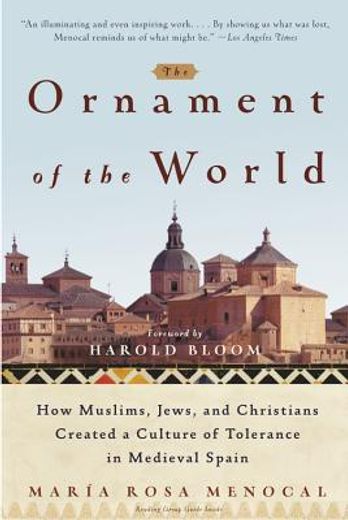 the ornament of the world,how muslims, jews, and christians created a culture of tolerance in medieval spain