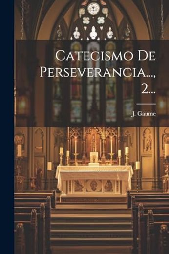 Catecismo de Perseverancia.   , 2.
