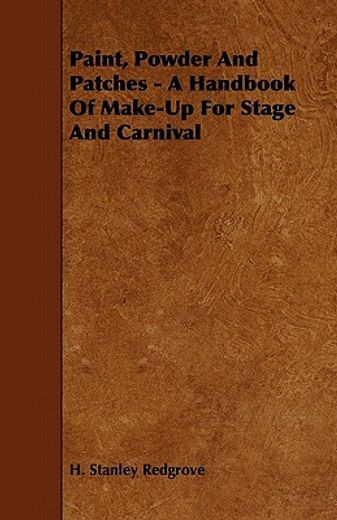 paint, powder and patches,a handbook of make-up for stage and carnival (en Inglés)