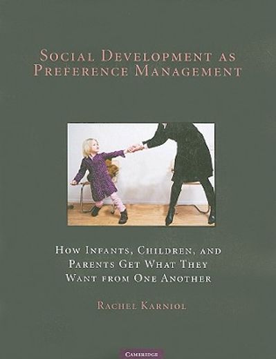 social development as preference management,how infants, children, and parents get what they want from one another