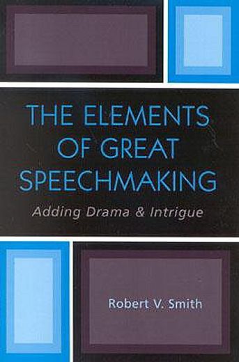 the elements of great speechmaking,adding drama & intrigue
