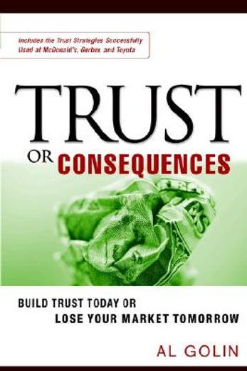trust or consequences,build trust today or lose your market tomorrow (en Inglés)